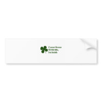 Come Home With Me I'm Irish Bumper Sticker