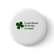 Come Home With Me I'm Irish Pinback Button