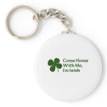 Come Home With Me I'm Irish Key Chains