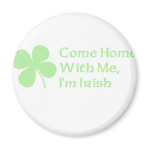 Come Home With Me I'm Irish Fridge Magnet