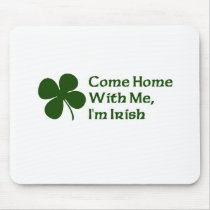 Come Home With Me I'm Irish Mousepads