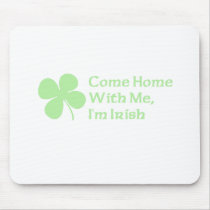 Come Home With Me I'm Irish Mouse Pads