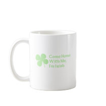 Come Home With Me I'm Irish Mug