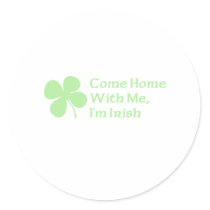 Come Home With Me I'm Irish Stickers