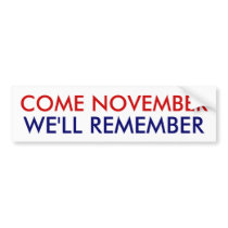 Come November, We'll Remember! Bumper Sticker