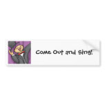 Come Out and Sing! (Square, No words) bumper stickers