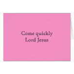 Come quickly Lord Jesus cards