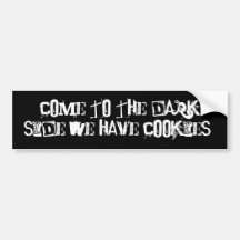 Come to the Dark Side we have Cookies! Bumper Sticker