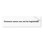 Common sense can not be legislated. bumper stickers
