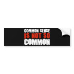Common Sense is Not So Common bumper stickers