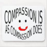 Compassion is as Compassion Does Mouse Pad