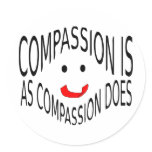 Compassion is as Compassion Does Round Sticker