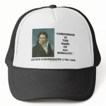 Compassion Is The Basis Of All Morality Quote Trucker Hat