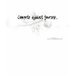 Compete Against Yourself... t-shirts