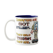 Computers Only Think They are Intelligent Coffee Mug
