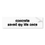 Concrete Saved My Life Once Bumper Stickers