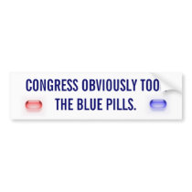 CONGRESS OBVIOUSLY TOOK THE BLUE PILLS. BUMPER STICKER