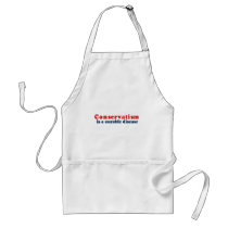 Conservatism is a cureable disease aprons