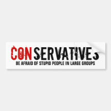 Conservatives - Stupid People in Large Groups Bumper Sticker