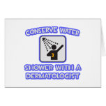 Conserve Water .. Shower With a Dermatologist Greeting Cards