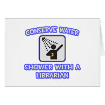 Conserve Water .. Shower With a Librarian Greeting Cards