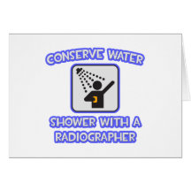 Conserve Water .. Shower With a Radiographer Greeting Cards