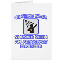 Conserve Water .. Shower With Aerospace Engineer Card