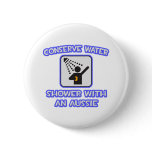 Conserve Water .. Shower With an Aussie buttons