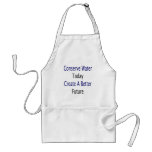Conserve Water Today Create A Better Future aprons