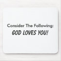 Consider The Following: God Loves You! mousepads