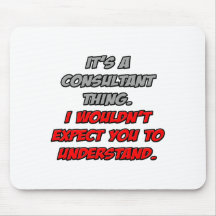 Consultant Thing .. You Wouldn't Understand Mousemats
