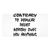 Contrary To Popular Belief Nobody Owes You Picture Card
