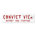 CONVICT VICK, REPORT DOG FIGHTING - bumper stickers
