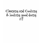 Cooking, cleaning and looking good t-shirts