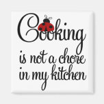 Cooking is not a Chore in My Kitchen Magnet