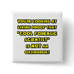 Cool Forensic Scientist Is NOT an Oxymoron buttons