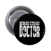 Cool Gifts for Doctors : Worlds Coolest Doctor Pinback Buttons