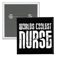Cool Gifts for Nurses : Worlds Coolest Nurse Pinback Buttons