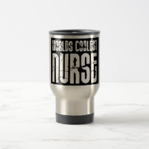 Cool Gifts for Nurses : Worlds Coolest Nurse Coffee Mugs
