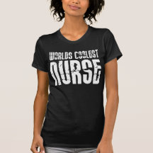 Cool Gifts for Nurses : Worlds Coolest Nurse Tees