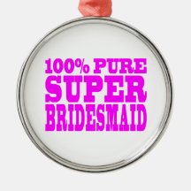 Cool Pink Gifts 4 Bridesmaids : Super Bridesmaid Christmas Ornament