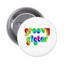 Cool Sisters Birthdays Christmas : Groovy Sister Buttons