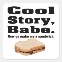 Cool story babe Now go make me a sandwich Square Stickers