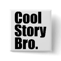 Cool Story Bro. Button