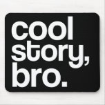 cool story, bro. mousepad