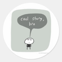Cool story bro... round stickers