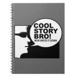 Cool story bro spiral note books