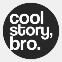cool story, bro. sticker