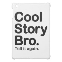 Cool Story Bro. Tell it Again