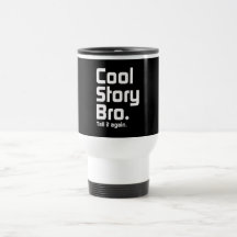 Cool Story Bro. Tell it again. 5 Coffee Mug